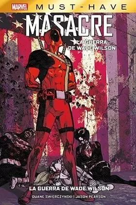 MARVEL MUST-HAVE. MASACRE: LA GUERRA DE WADE WILSON