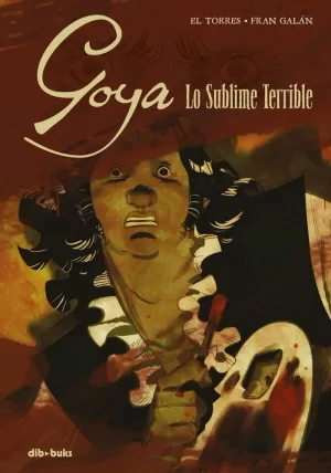 GOYA LO SUBLIME TERRIBLE GOYA LO SUBLIME TERRIBLE