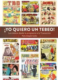 YO QUIERO UN TEBEO LOS TEBEOS DESDE LA POSGUERRA A TRANSICI